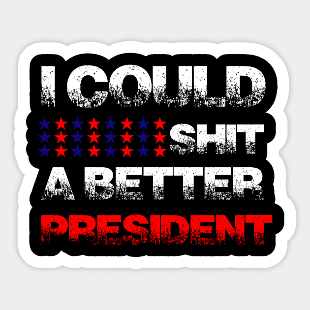 I Could Shit a Better President Funny Anti-Trump Protest Sticker by GodiesForHomies